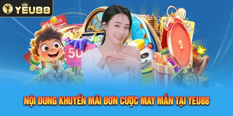 Giới thiệu khuyến mãi đơn cược may mắn tại Yeu88