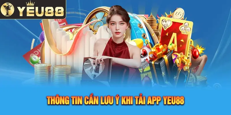 Một số điều lưu ý khi tiến hành tải app Yeu88 về máy