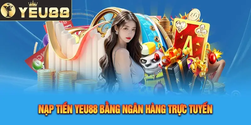 Nạp tiền Yeu88 bằng ngân hàng trực tuyến